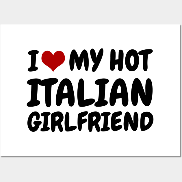 I Love My Hot Italian Girlfriend Wall Art by MtWoodson